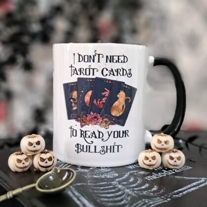 Funny tarot mug with “I Don’t Need Tarot Cards to Read Your Bullshit” quote and gothic tarot card artwork